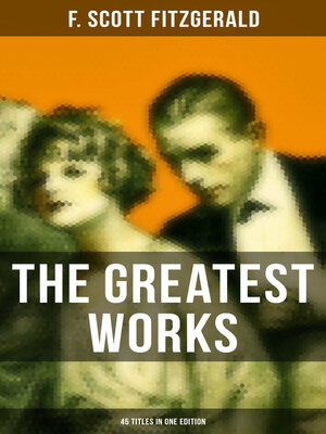 cover image of The Greatest Works of F. Scott Fitzgerald--45 Titles in One Edition